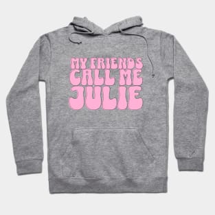 My Friends Call Me Julie T-Shirt Hoodie